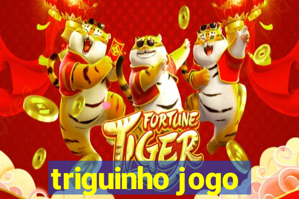 triguinho jogo